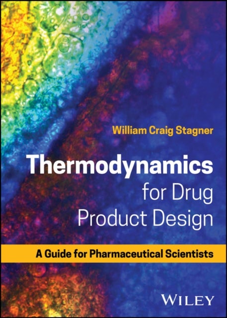 Thermodynamics for Drug Product Design: A Guide fo r Pharmaceutical Scientists - A Guide for Pharmaceutical Scientists