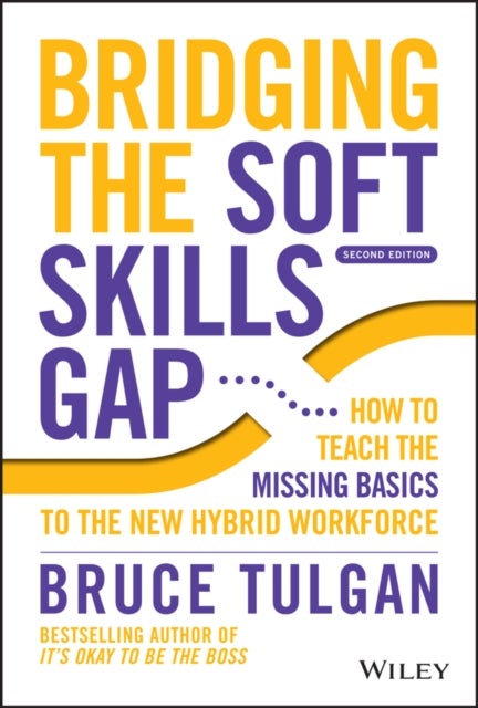 Bridging the Soft Skills Gap 2e – How to Teach the  Missing Basics to the New Hybrid Workforce - How to Teach the Missing Basics to the New Hybrid Workforce