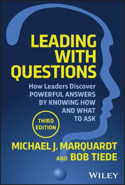 Leading with Questions 3rd Edition – How Leaders Discover Powerful Answers by Knowing How and What to Ask - How Leaders Discover Powerful Answers by Knowing How and What to Ask
