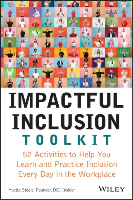 Impactful Inclusion Toolkit – 52 Activities to  Help You Learn and Practice Inclusion Every Day  in the Workplace - 52 Activities to Help You Learn and Practice Inclusion Every Day in the Workplace