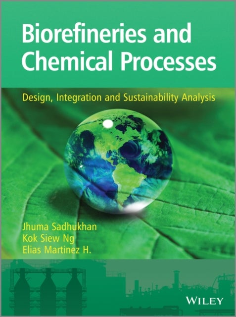 Biorefineries and Chemical Pro - Design, Integration and Sustainability Analysis