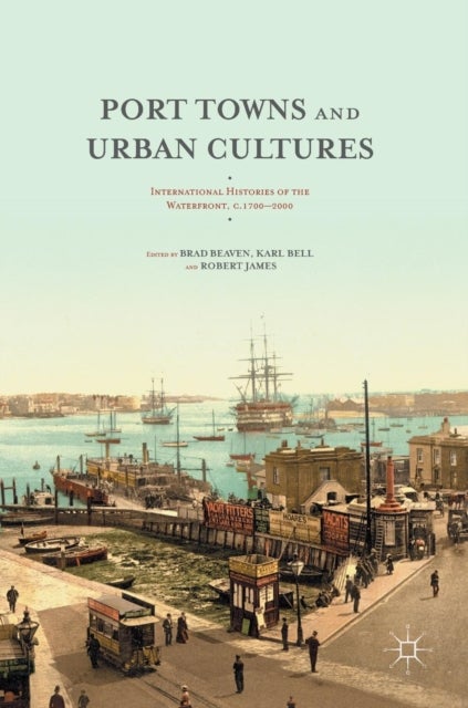 Port Towns and Urban Cultures - International Histories of the Waterfront, c.1700—2000