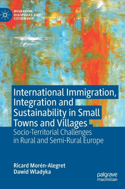 International Immigration, Integration and Sustainability in Small Towns and Villages - Socio-Territorial Challenges in Rural and Semi-Rural Europe