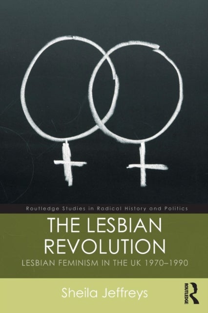 The Lesbian Revolution - Lesbian Feminism in the UK 1970-1990