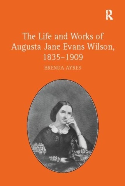 The Life and Works of Augustjane Evans Wilson, 18351909