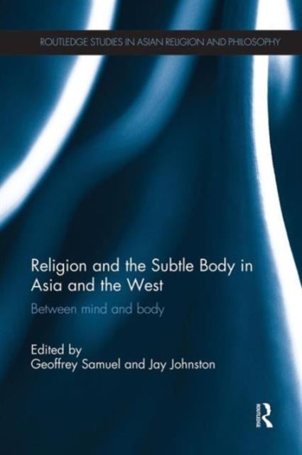 Religion and the Subtle Body in Asia and the West - Between Mind and Body