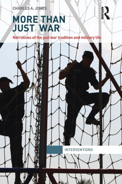 More Than Just War - Narratives of the Just War and Military Life