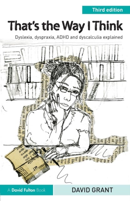 That's the Way I Think - Dyslexia, dyspraxia, ADHD and dyscalculia explained