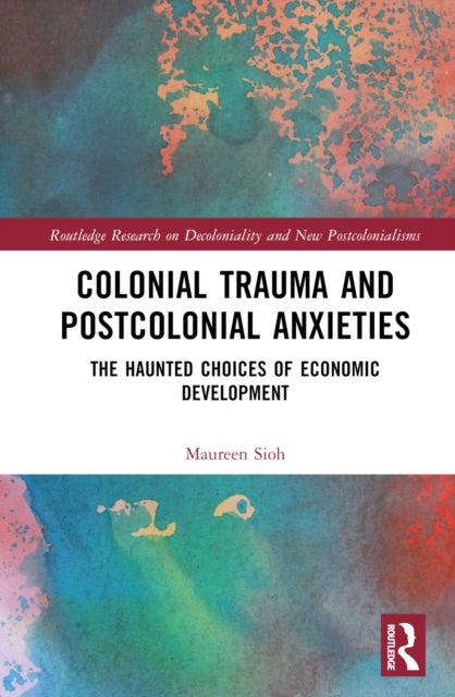 Colonial Trauma and Postcolonial Anxieties - The Haunted Choices of Economic Development