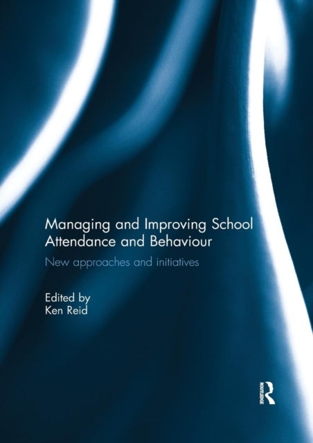 Managing and Improving School Attendance and Behaviour - New Approaches and Initiatives