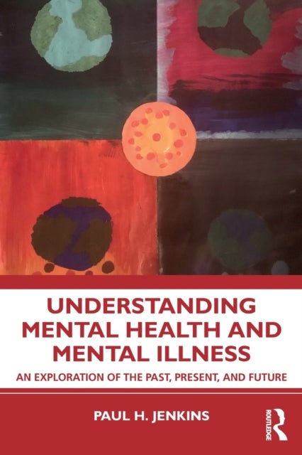 Understanding Mental Health and Mental Illness - An Exploration of the Past, Present, and Future