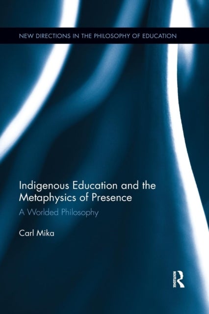 Indigenous Education and the Metaphysics of Presence - A Worlded Philosophy