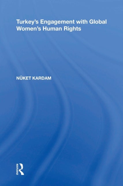 Turkey''s Engagement with Global Women''s Human Rights