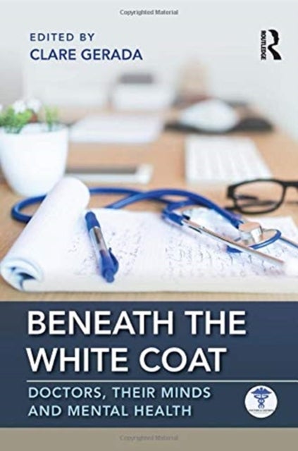 Beneath the White Coat - Doctors, Their Minds and Mental Health