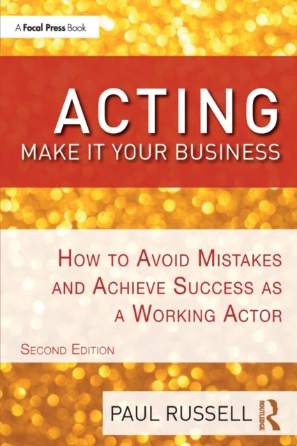 Acting - How to Avoid Mistakes and Achieve Success as a Working Actor