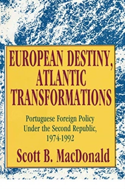 European Destiny, Atlantic Transformations - Portuguese Foreign Policy Under the Second Republic, 1979-1992
