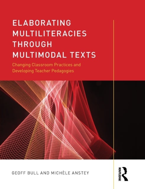 Elaborating Multiliteracies through Multimodal Texts - Changing Classroom Practices and Developing Teacher Pedagogies
