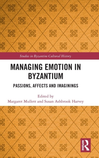 Managing Emotion in Byzantium - Passions, Affects and Imaginings