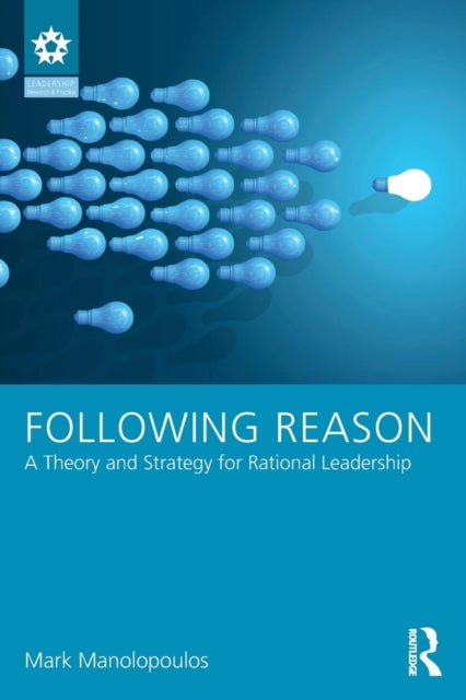 Following Reason - A Theory and Strategy for Rational Leadership