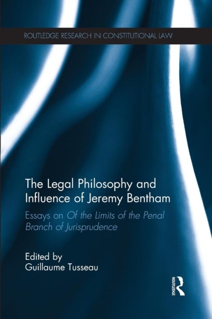 The Legal Philosophy and Influence of Jeremy Bentham - Essays on 'Of the Limits of the Penal Branch of Jurisprudence'