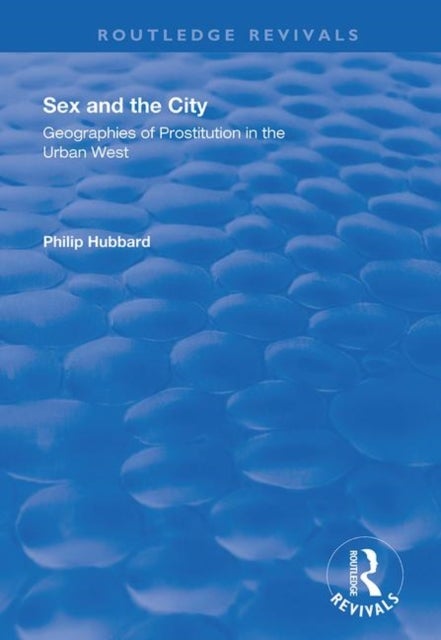 Sex and the City: Geographies of Prostitution in the Urban West - Geographies of Prostitution in the Urban West