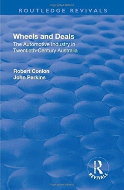 Wheels and Deals - The Automotive Industry in Twentieth-Century Australia