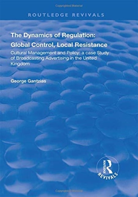 The Dynamics of Regulation - Cultural Management and Policy: a case study of broadcasting advertising in the United Kingdom