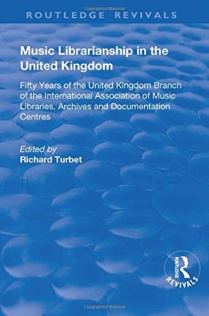 Music Librarianship in the UK - Fifty Years of the British Branch of the International Association of Music Librarians