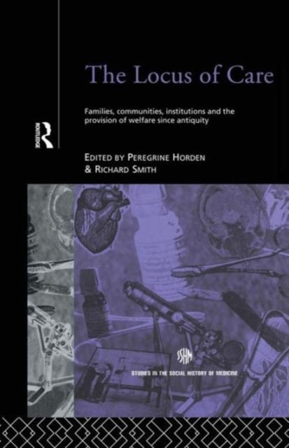 The Locus of Care - Families, Communities, Institutions, and the Provision of Welfare Since Antiquity