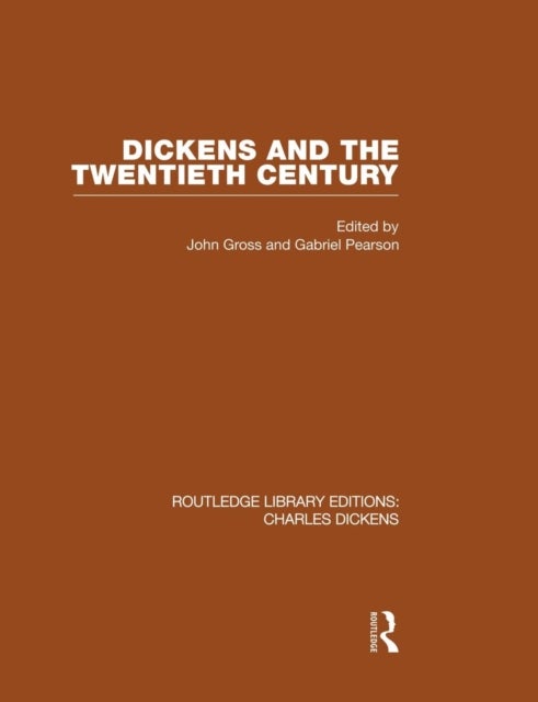 Dickens and the Twentieth Century (RLE Dickens) - Routledge Library Editions: Charles Dickens Volume 6