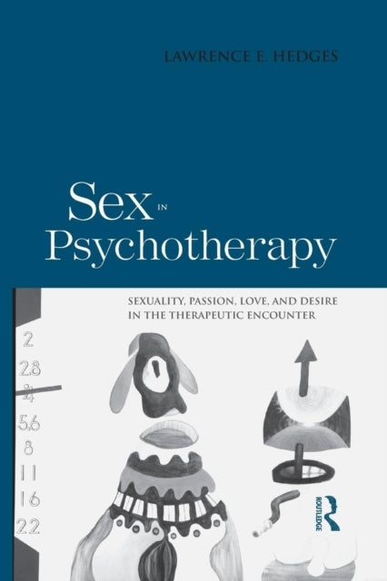 Sex in Psychotherapy - Sexuality, Passion, Love, and Desire in the Therapeutic Encounter