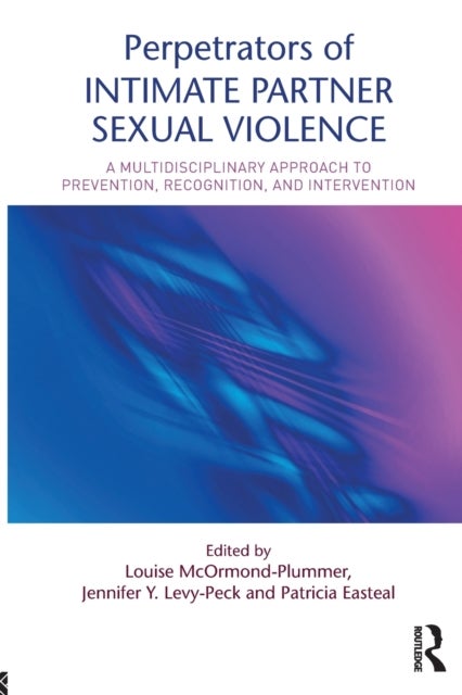 Perpetrators of Intimate Partner Sexual Violence - A Multidisciplinary Approach to Prevention, Recognition, and Intervention