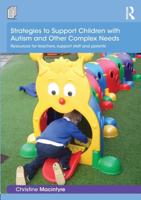 Strategies to Support Children With Autism and Other Complex Needs - Resources for teachers, support staff and parents