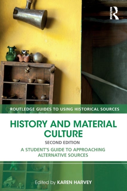 History and Material Culture - A Student's Guide to Approaching Alternative Sources