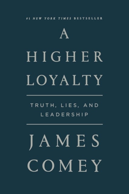 A Higher Loyalty - Truth, Lies, and Leadership