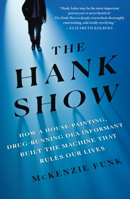 The Hank Show - How a House-Painting, Drug-Running DEA Informant Built the Machine That Rules Our Lives