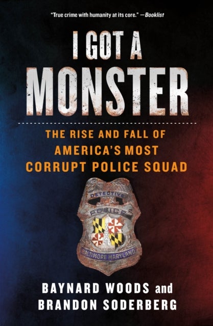 I Got a Monster - The Rise and Fall of America's Most Corrupt Police Squad