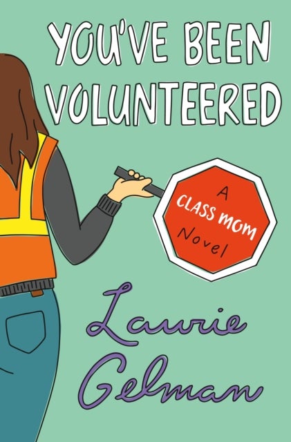 You''ve Been Volunteered - A Class Mom Novel