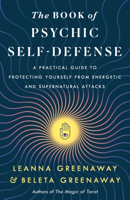 The Book of Psychic Self-Defense - A Practical Guide to Protecting Yourself from Energetic and Supernatural Attacks
