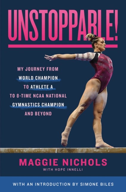 Unstoppable! - My Journey from World Champion to Athlete A to 8-Time NCAA National Gymnastics Champion and Beyond