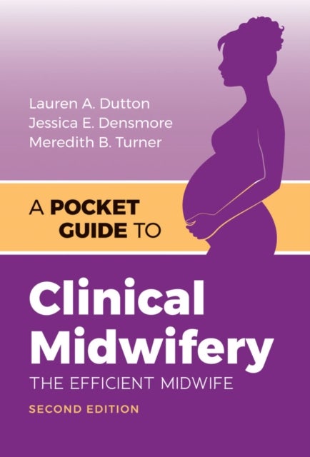 A Pocket Guide to Clinical Midwifery - The Efficient Midwife