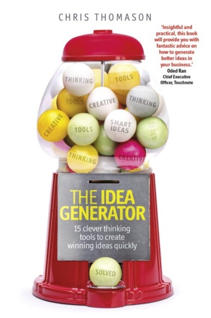 The Idea Generator - 15 clever thinking tools to create winning ideas quickly