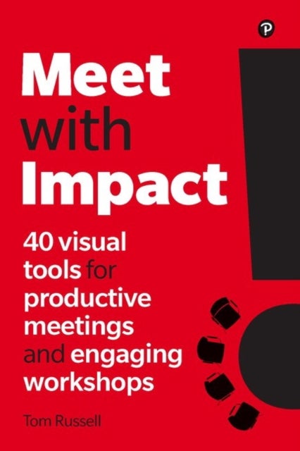 Meet with Impact - 40 visual tools for productive meetings and engaging workshops