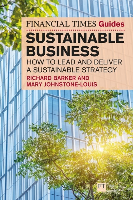 The Financial Times Guide to Sustainable Business - How to lead and deliver a sustainable strategy