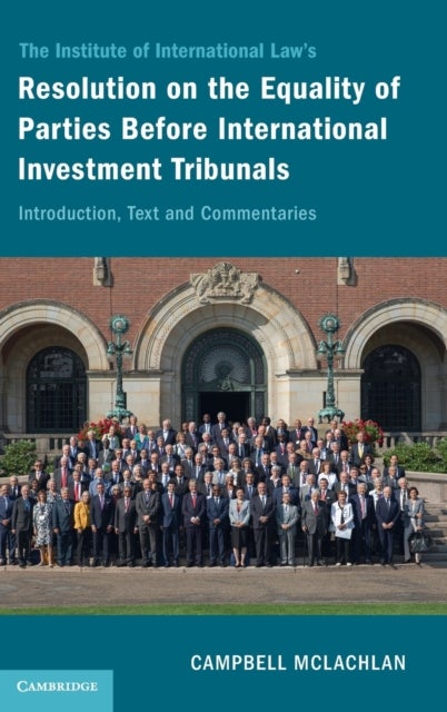 The Institute of International Law's Resolution on the Equality of Parties Before International Inve - Introduction, Text and Commentaries
