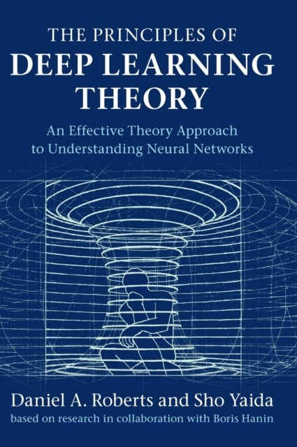 The Principles of Deep Learning Theory - An Effective Theory Approach to Understanding Neural Networks
