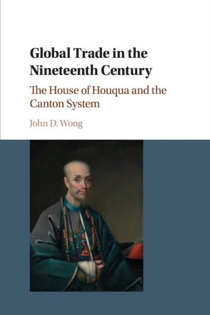Global Trade in the Nineteenth Century - The House of Houqua and the Canton System