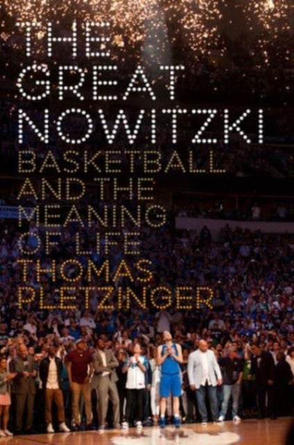 The Great Nowitzki – Basketball and the Meaning of Life - Basketball and the Meaning of Life