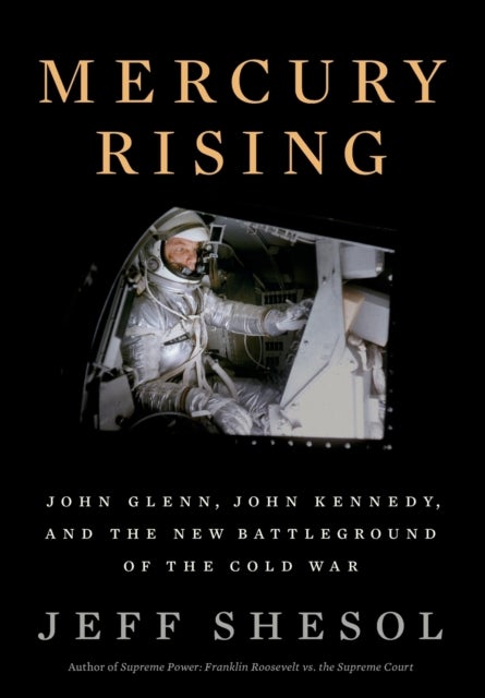 Mercury Rising – John Glenn, John Kennedy, and the New Battleground of the Cold War - John Glenn, John Kennedy, and the New Battleground of the Cold War