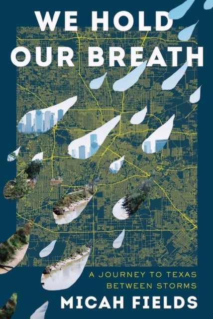 We Hold Our Breath – A Journey to Texas Between Storms - A Journey to Texas Between Storms
